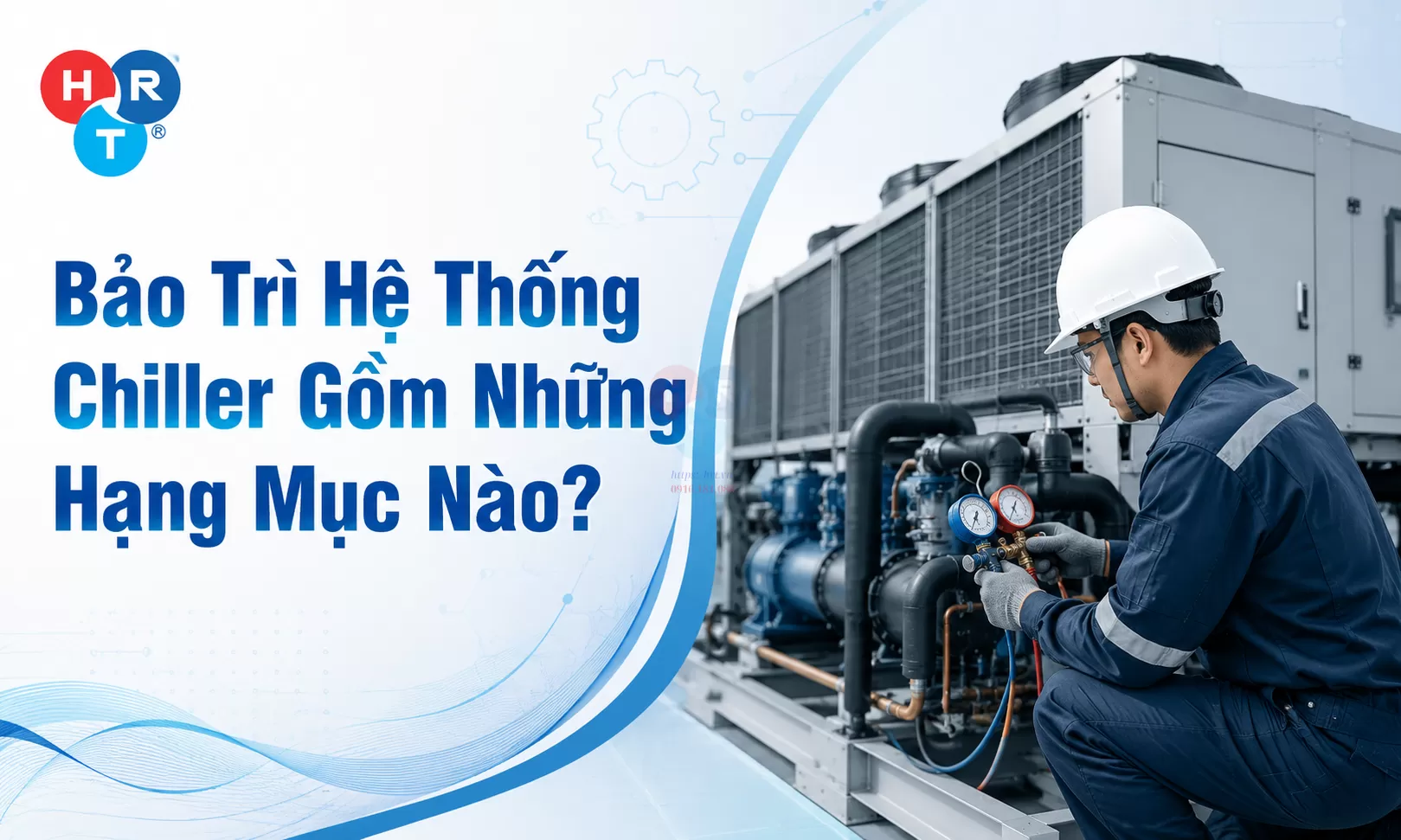 Bảo Trì Hệ Thống Chiller Gồm Những Hạng Mục Nào?