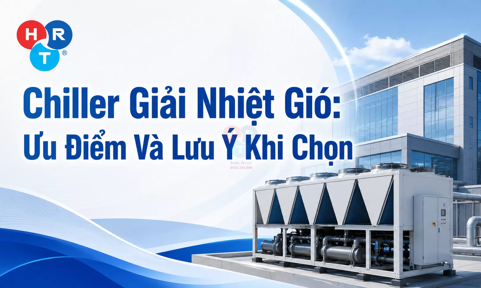 Chiller Giải Nhiệt Gió: Ưu Điểm Và Lưu Ý Khi Chọn