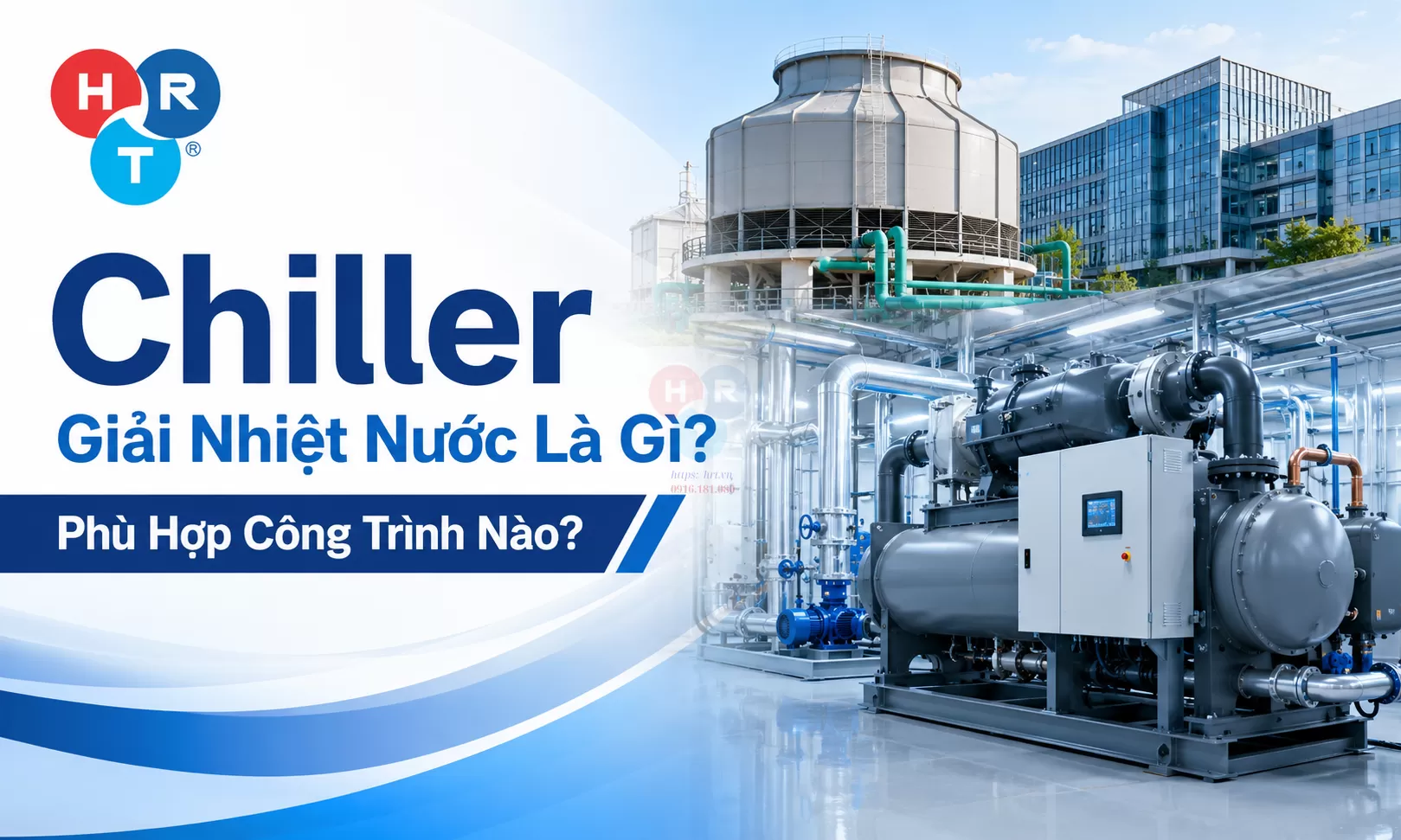 Chiller Giải Nhiệt Nước Là Gì? Phù Hợp Công Trình Nào?