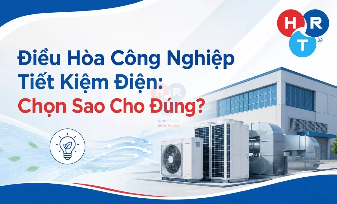 Điều Hòa Công Nghiệp Tiết Kiệm Điện: Chọn Sao Cho Đúng?