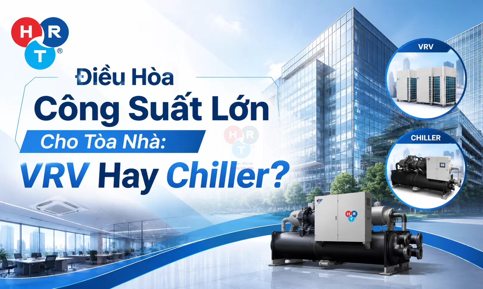 Điều Hòa Công Suất Lớn Cho Tòa Nhà: chọn VRV Hay Chiller?