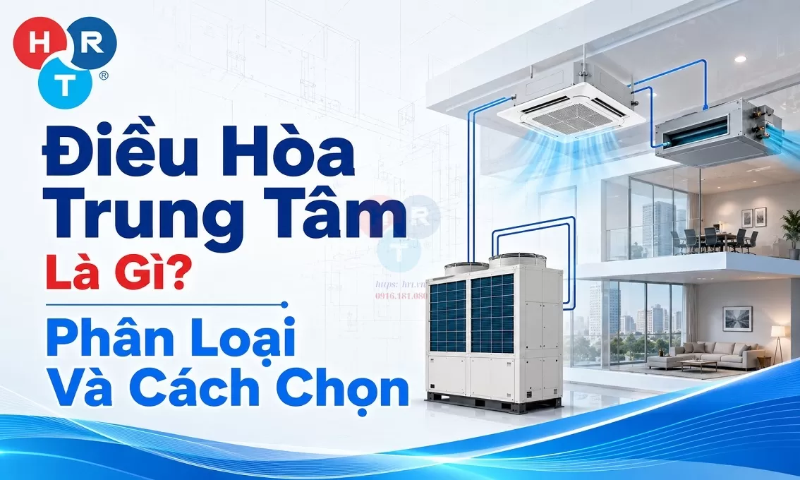 Điều Hòa Trung Tâm Là Gì? Phân Loại Và Cách Chọn