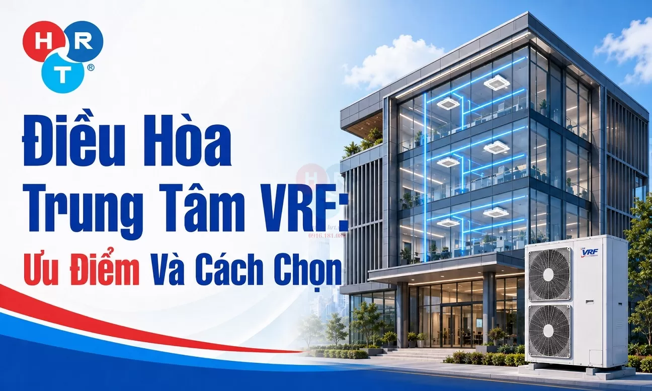 Điều Hòa Trung Tâm VRF: Ưu Điểm Và Cách Chọn