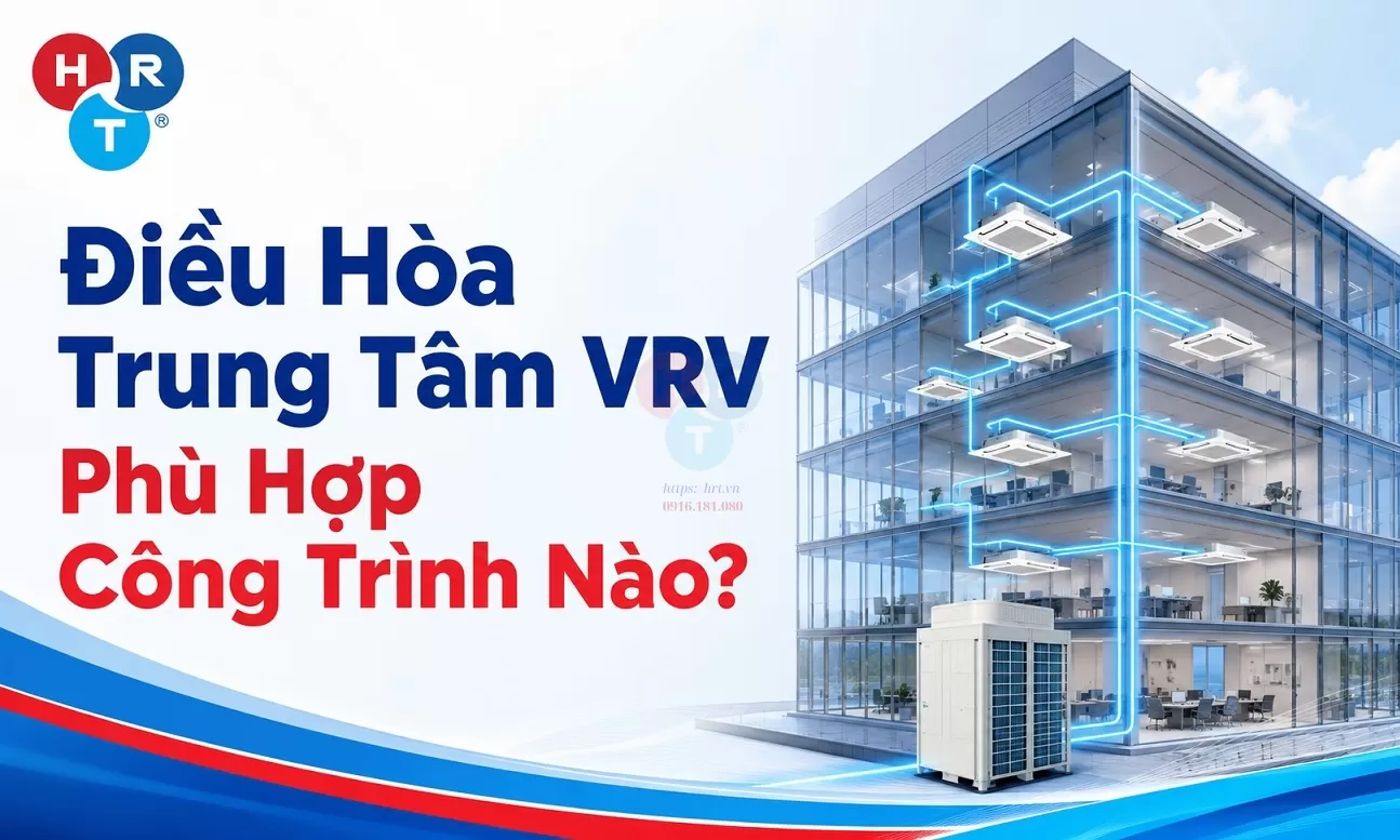 Điều Hòa Trung Tâm VRV Phù Hợp Công Trình Nào?