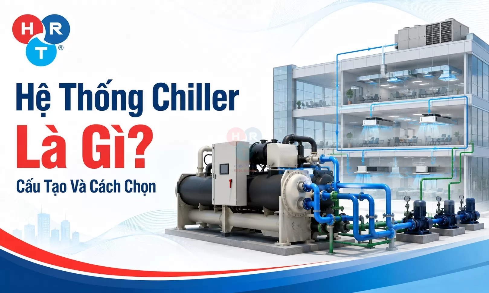 Hệ Thống Chiller Là Gì? Cấu Tạo Và Cách Chọn