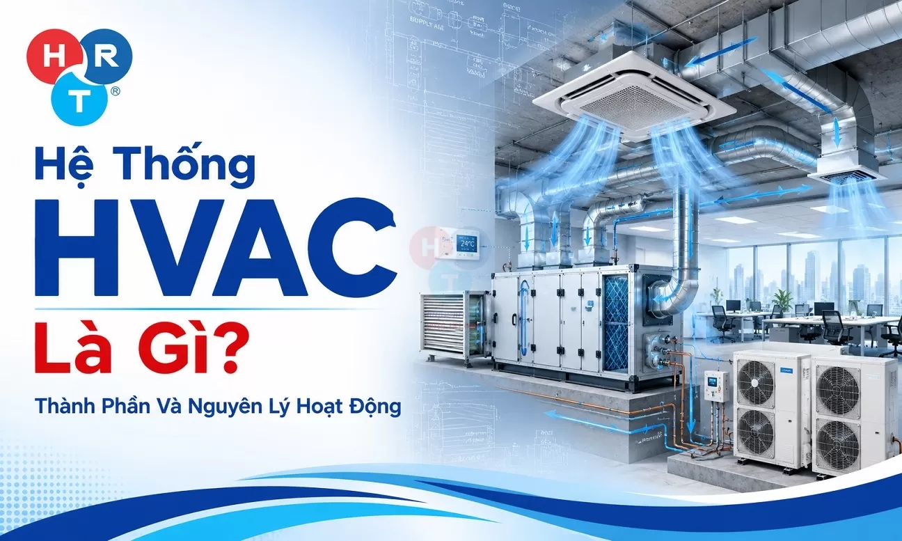 Hệ Thống HVAC Là Gì? Thành Phần Và Nguyên Lý Hoạt Động