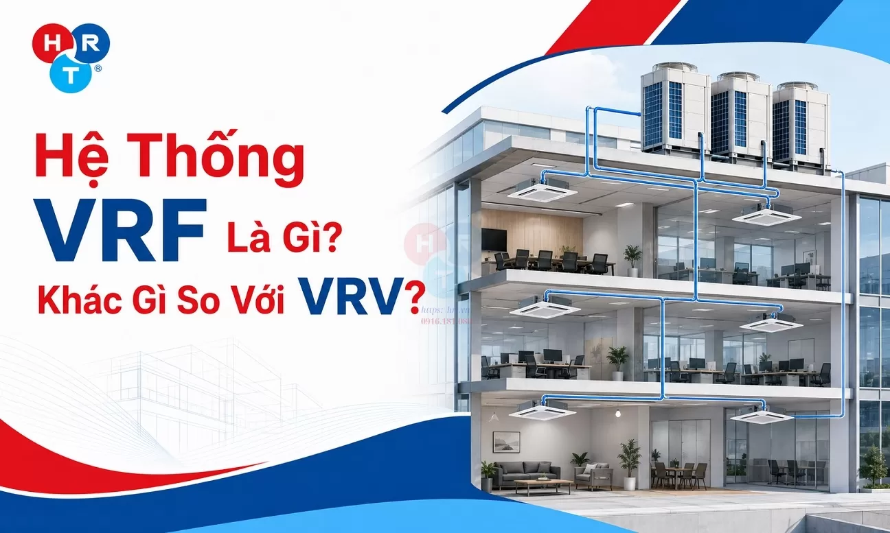 Hệ Thống VRF Là Gì? Khác Gì So Với VRV?