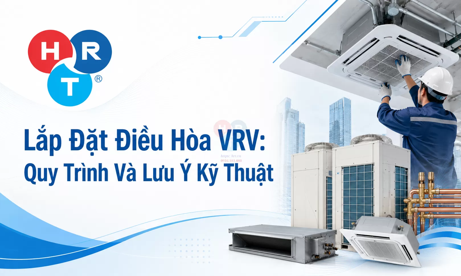 Lắp Đặt Điều Hòa VRV: Quy Trình Và Lưu Ý Kỹ Thuật