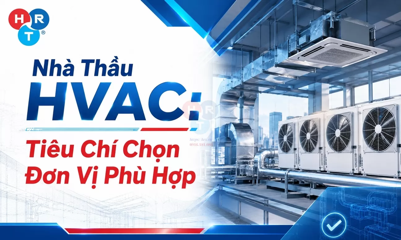 Nhà Thầu HVAC: Tiêu Chí Chọn Đơn Vị Phù Hợp