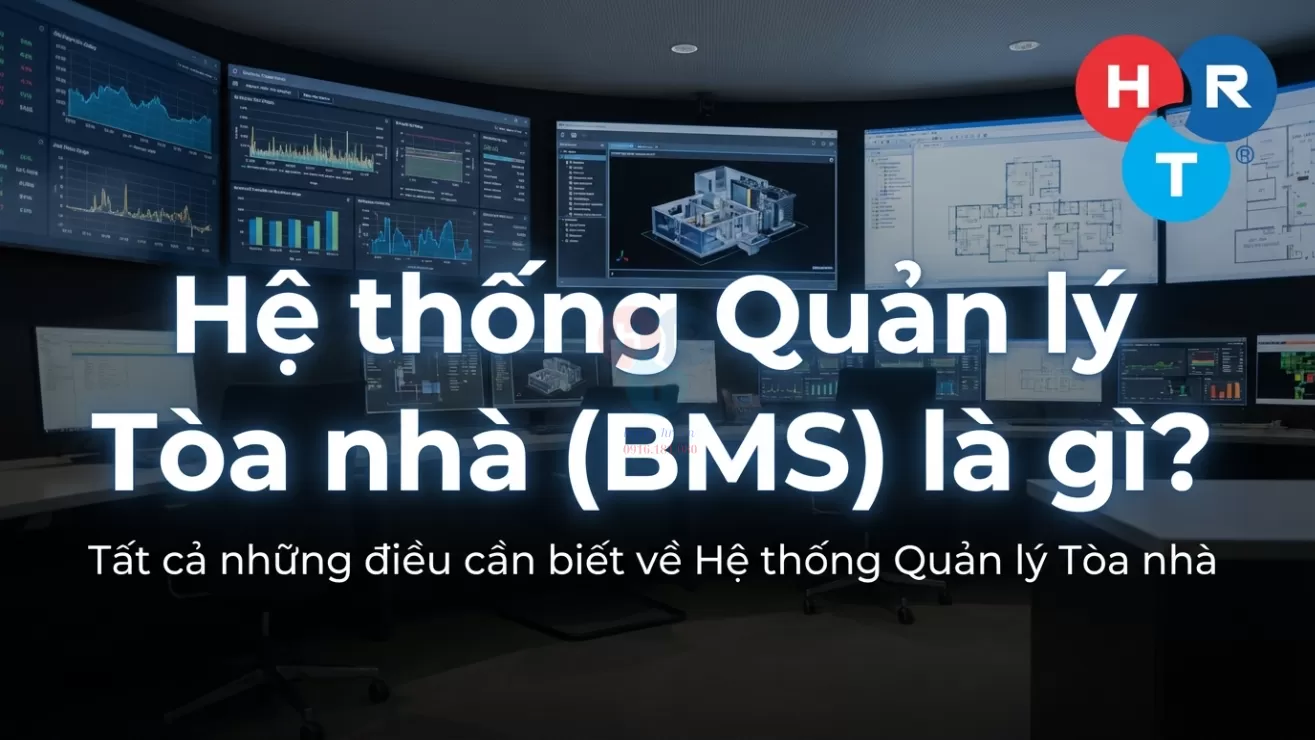 Hệ Thống BMS Tòa Nhà Là Gì? Toàn Bộ Kiến Thức Cần Biết Về Building Management System