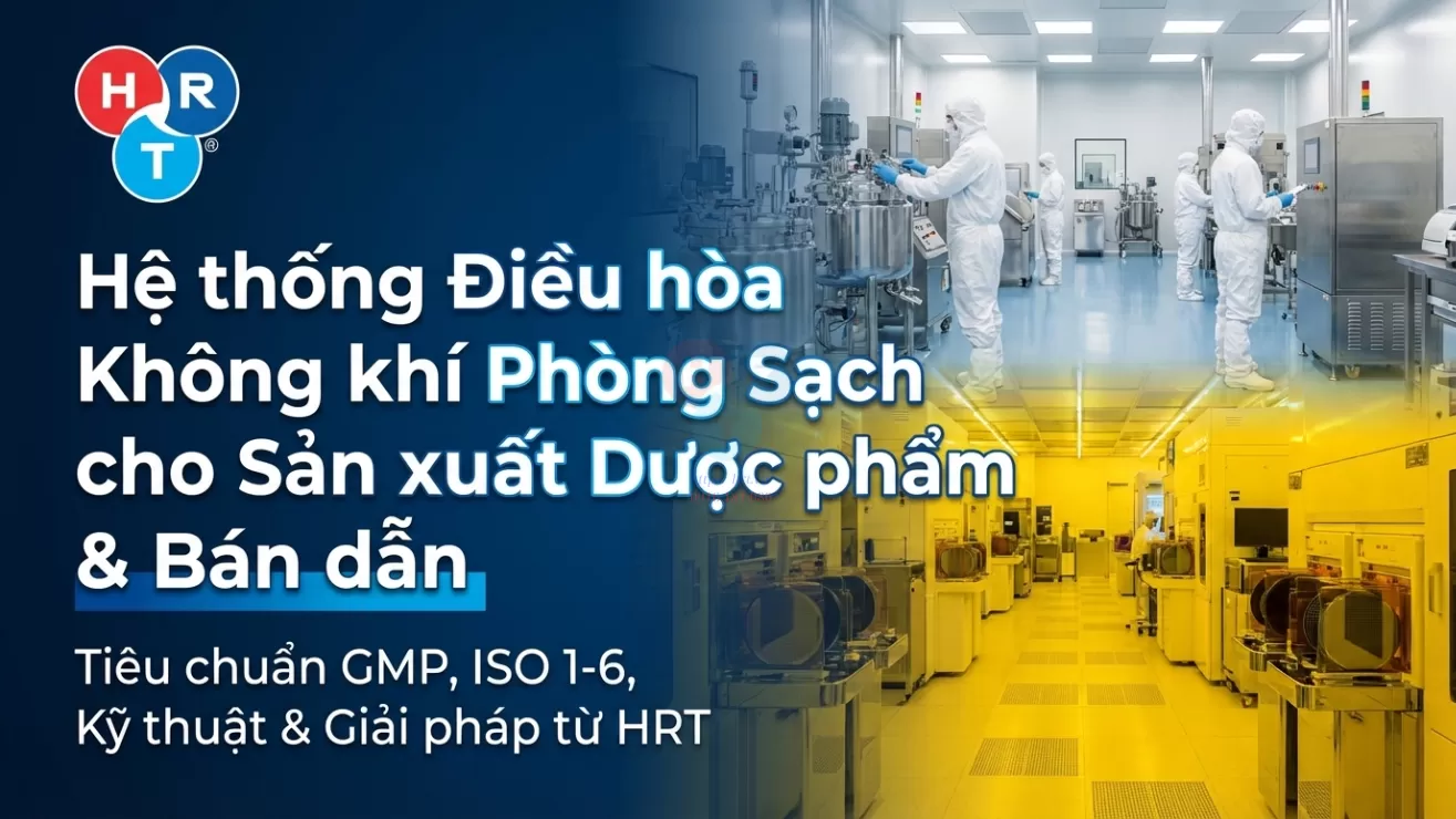 Điều Hòa Không Khí Khu Vực Sản Xuất Bán Dẫn: Tiêu Chuẩn ISO 1–6 Và Giải Pháp HVAC Chuyên Sâu