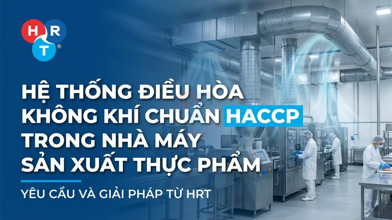 Điều Hòa Nhà Máy Sản Xuất Thực Phẩm Tiêu Chuẩn HACCP: Yêu Cầu Và Giải Pháp Của HRT