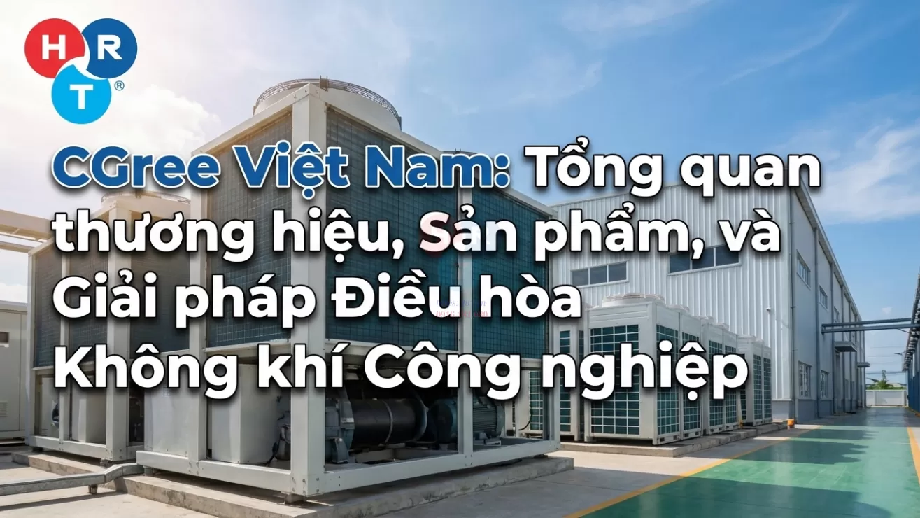 Gree Việt Nam: Tổng Quan Thương Hiệu, Sản Phẩm Và Giải Pháp Điều Hòa Công Nghiệp