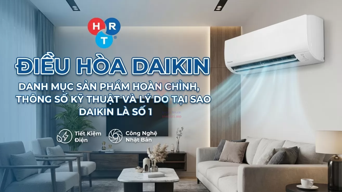 Máy Daikin: Toàn Bộ Dòng Sản Phẩm, Thông Số Kỹ Thuật Và Tại Sao Daikin Là Số 1