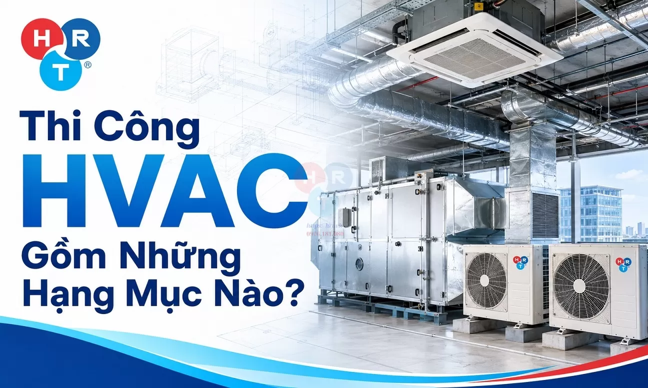 Thi Công HVAC Gồm Những Hạng Mục Nào?