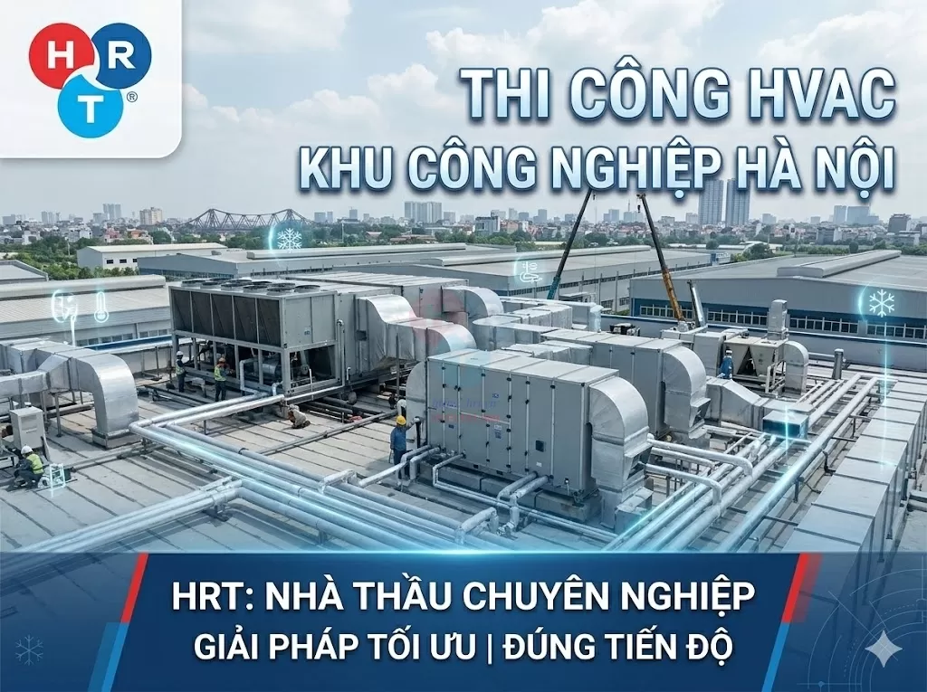 Thi Công HVAC Khu Công Nghiệp Tại Hà Nội: HRT — Nhà Thầu Chuyên Nghiệp Hàng Đầu
