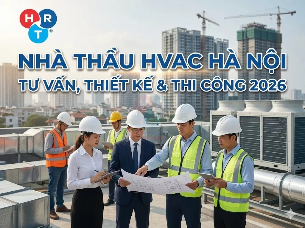Nhà Thầu HVAC Tại Hà Nội: Giải Pháp Tư Vấn, Thiết Kế Và Thi Công Chuyên Nghiệp 2026