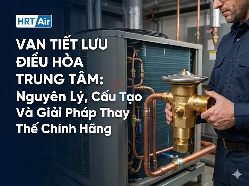 Van Tiết Lưu Điều Hòa Trung Tâm: Nguyên Lý, Cấu Tạo Và Giải Pháp Thay Thế Chính Hãng